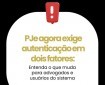 PJe (Processo Judicial Eletrônico) passa a exigir autenticação em dois fatores: Entenda o que muda