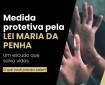 Medida protetiva pela LEI MARIA DA PENHA Um escudo que salva vidas O que você precisa saber?