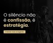O Silêncio não é confissão, é estratégia.