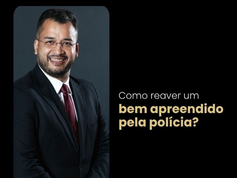 Como reaver um bem apreendido pela polícia?