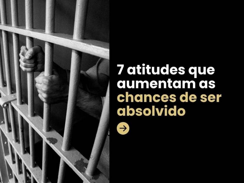 7 atitudes que aumentam as chances de ser absolvido.