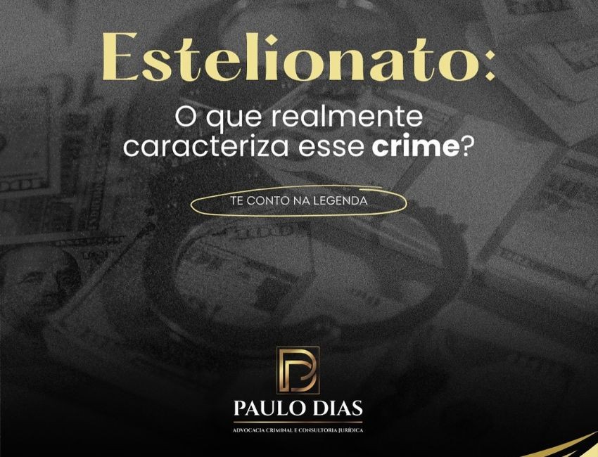 Crime de Estelionato: Saiba tudo sobre a prática.