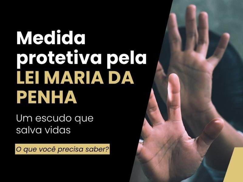 Medida protetiva pela LEI MARIA DA PENHA Um escudo que salva vidas O que você precisa saber?