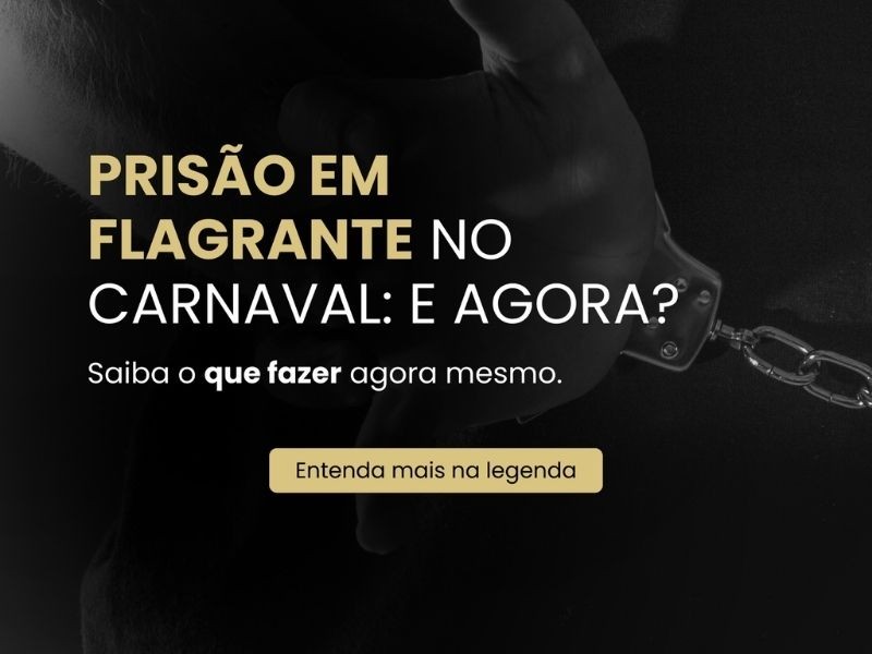 Prisão em Flagrante no Carnaval: E agora, o que fazer?