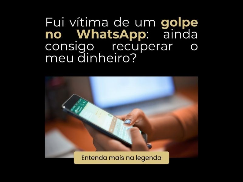 Fui Vítima de um Golpe no WhatsApp: ainda consigo recuperar meu dinheiro?