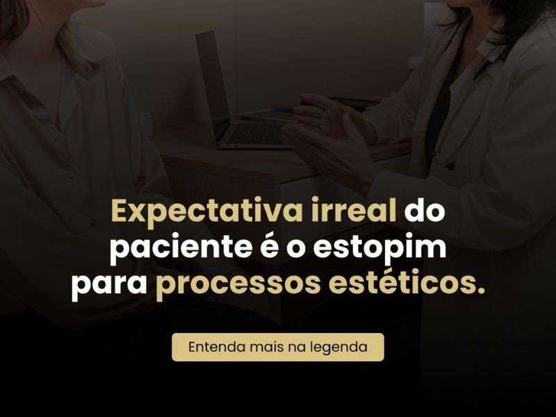 Expectativa irreal do paciente é o estopim para processos estéticos.